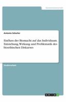 Einfluss Der Biomacht Auf Das Individuum. Entstehung, Wirkung Und Problematik Des Bioethischen Diskurses