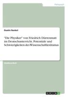 "Die Physiker" Von Friedrich Dürrenmatt Im Deutschunterricht. Potentiale Und Schwierigkeiten Des Wissenschaftlerdramas