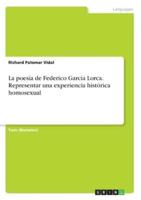 La Poesía De Federico García Lorca. Representar Una Experiencia Histórica Homosexual