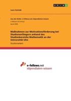 Maßnahmen Zur Motivationsförderung Bei Studienanfängern Anhand Des Studienbereichs Mathematik an Der Universität Ulm