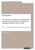 The Relevance of Industry Self-Regulation in the Light of the Principle of Subsidiarity Enshrined in Article 5 Para 3 TEU