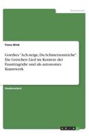 Goethes "Ach Neige, Du Schmerzenreiche". Ein Gretchen Lied Im Kontext Der Fausttragödie Und Als Autonomes Kunstwerk