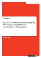 Big Data in Der Kriminalitätsbekämpfung. Anwendung Von Big Data Und Raumbezogenen Planungsdaten