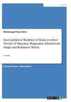 Socio-Political Realities of India in Select Novels of Manohar Malgonkar, Khushwant Singh and Rohinton Mistry