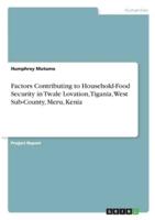Factors Contributing to Household-Food Security in Twale Lovation, Tigania, West Sub-County, Meru, Kenia