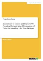 Assessment of Causes and Impacts Of Flooding On Agricultural Production of Plains Surrounding Lake Tana, Ethiopia