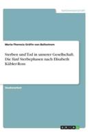 Sterben Und Tod in Unserer Gesellschaft. Die Fünf Sterbephasen Nach Elisabeth Kübler-Ross