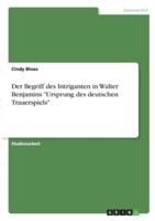 Der Begriff Des Intriganten in Walter Benjamins "Ursprung Des Deutschen Trauerspiels"