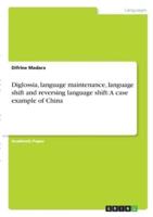 Diglossia, Language Maintenance, Language Shift and Reversing Language Shift