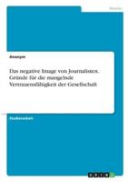 Das Negative Image Von Journalisten. Gründe Für Die Mangelnde Vertrauensfähigkeit Der Gesellschaft