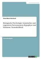 Biologische Psychologie. Somatisches Und Vegetatives Nervensystem, Hypophyse Und Hormone, Neurofeedback