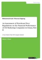 An Assessment of Petroleum Price Regulations on the Financial Performance of Oil Marketing Companies in Ghana, Part II