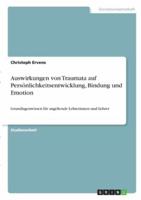 Auswirkungen Von Traumata Auf Persönlichkeitsentwicklung, Bindung Und Emotion