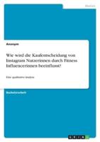 Wie Wird Die Kaufentscheidung Von Instagram Nutzerinnen Durch Fitness Influencerinnen Beeinflusst?