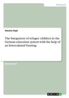 The Integration of Refugee Children in the German Education System With the Help of an Intercultural Training