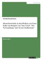 Menschenwürde in Den Werken Von Franz Kafka Am Beispiel Von "Das Urteil", "Die Verwandlung" Und "In Der Strafkolonie"