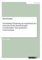 Nachhaltige Ernährung Als Gegenstand Des Sachunterrichts Brandenburger Grundschulen. Eine Qualitative Untersuchung
