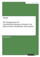 Die Transgression Der Geschlechterordnung in Heinrich Von Kleists Drama 'Penthesilea'. Eine Analyse