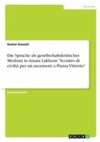 Die Sprache Als Gesellschaftskritisches Medium in Amara Lakhous "Scontro Di Civiltà Per Un Ascensore a Piazza Vittorio"