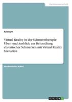 Virtual Reality in Der Schmerztherapie. Über- Und Ausblick Zur Behandlung Chronischer Schmerzen Mit Virtual Reality Szenarien