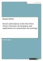 Freud's Elaborations of the First Drive Theory. Theoretic Development and Implications of a Sexual Drive for Aetiology