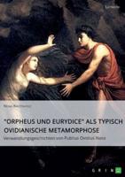"Orpheus Und Eurydice" Als Typisch Ovidianische Metamorphose. Verwandlungsgeschichten Von Publius Ovidius Naso