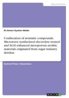 Confiscation of Aromatic Compounds. Microwave Synthesized Electrolyte Treated and Si/Al Enhanced Mesoporous Zeolitic Materials Originated from Sugar Industry Detritus