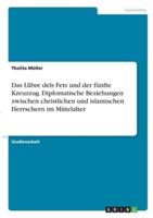 Das Llibre Dels Fets Und Der Fünfte Kreuzzug. Diplomatische Beziehungen Zwischen Christlichen Und Islamischen Herrschern Im Mittelalter