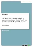 Das Schlachttier Der Ahl Al-Kitab Im Klassisch-Islamischen Recht. Fleisch Aus Dem Supermarkt, McDonalds Und Co.