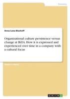 Organizational Culture Persistence Versus Change at IKEA. How It Is Expressed and Experienced Over Time in a Company With a Cultural Focus