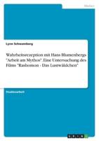 Wahrheitsrezeption Mit Hans Blumenbergs "Arbeit Am Mythos". Eine Untersuchung Des Films "Rashomon - Das Lustwäldchen"