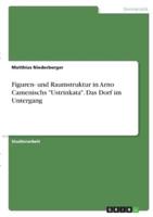 Figuren- Und Raumstruktur in Arno Camenischs "Ustrinkata". Das Dorf Im Untergang