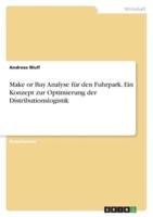 Make or Buy Analyse Für Den Fuhrpark. Ein Konzept Zur Optimierung Der Distributionslogistik