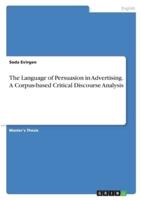 The Language of Persuasion in Advertising. A Corpus-Based Critical Discourse Analysis