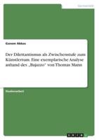 Der Dilettantismus Als Zwischenstufe Zum Künstlertum. Eine Exemplarische Analyse Anhand Des "Bajazzo" Von Thomas Mann