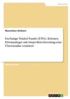 Exchange Traded Funds (ETFs). Können Privatanleger Mit Smart-Beta Investing Eine Überrendite Erzielen?