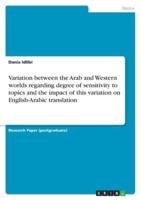 Variation Between the Arab and Western Worlds Regarding Degree of Sensitivity to Topics and the Impact of This Variation on English-Arabic Translation