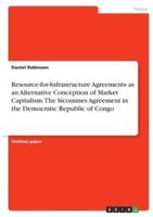 Resource-for-Infrastructure Agreements as an Alternative Conception of Market Capitalism. The Sicomines Agreement in the Democratic Republic of Congo