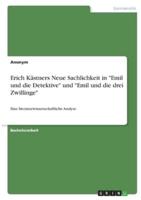 Erich Kästners Neue Sachlichkeit in "Emil Und Die Detektive" Und "Emil Und Die Drei Zwillinge"