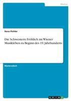 Die Schwestern Fröhlich Im Wiener Musikleben Zu Beginn Des 19. Jahrhunderts