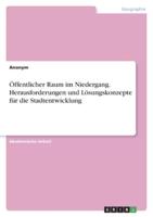 Öffentlicher Raum Im Niedergang. Herausforderungen Und Lösungskonzepte Für Die Stadtentwicklung