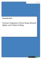 Forensic Linguistics. Prison Slang, Miranda Rights, and Online-Trolling