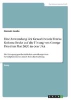 Eine Anwendung Der Gewalttheorie Teresa Koloma Becks Auf Die Tötung Von George Floyd Im Mai 2020 in Den USA