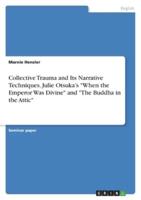 Collective Trauma and Its Narrative Techniques. Julie Otsuka's "When the Emperor Was Divine" and "The Buddha in the Attic"