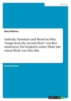 Ästhetik, Narration Und Moral Im Film "Songs from the Second Floor" Von Roy Andersson. Ein Vergleich Seiner Filme Mit Einem Werk Von Otto Dix