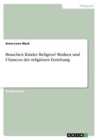 Brauchen Kinder Religion? Risiken Und Chancen Der Religiösen Erziehung