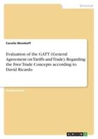 Evaluation of the GATT (General Agreement on Tariffs and Trade). Regarding the Free Trade Concepts According to David Ricardo