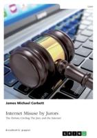 Internet Misuse by Jurors. The Debate Circling The Jury and the Internet