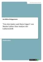 "Von Den Juden Und Ihren Lügen" Von Martin Luther. Eine Analyse Der Lutherschrift