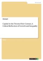 Capital in the Twenty-First Century. A Critical Reflection of Growth and Inequality